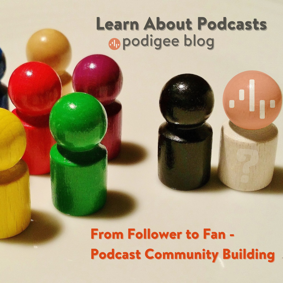 From Follower to Fan - Podcast Community Building